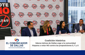 Coalición histórica de líderes latinos de Dallas urge a la comunidad hispana a votar NO contra las proposiciones destructivas S, T y U